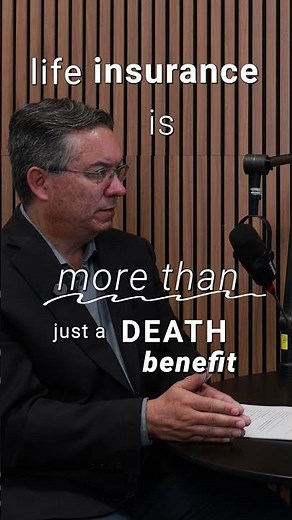 Life Insurance Is Not Just a Death Benefit | Living Benefits Explained