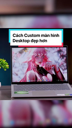 Hướng dẫn Custom màn hình Desktop đẹp mê mẩn cho laptop