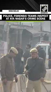 Man Shot dead in Delhi’s Aya Nagar; Police, Forensic teams inspect crime scene