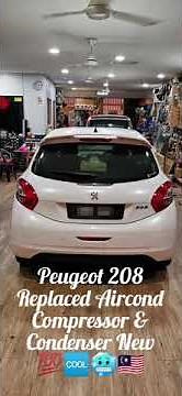 Peugeot 208 Replaced Aircond Compressor & Condenser New 💯🆒🥶🙏🇲🇾