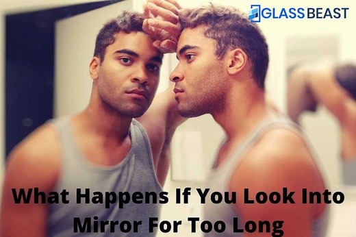 What Happens If You Look Into A Mirror For Too Long? (5 Crazy Happenings) - GlassBeast
