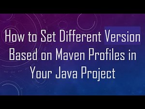 How to Set Different Version Based on Maven Profiles in Your Java Project
