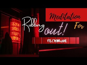 Rubbing Out Technique Meditation
