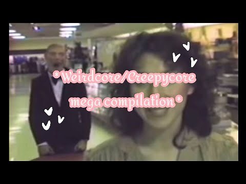 * Weirdcore/Creepycore mega compilation *