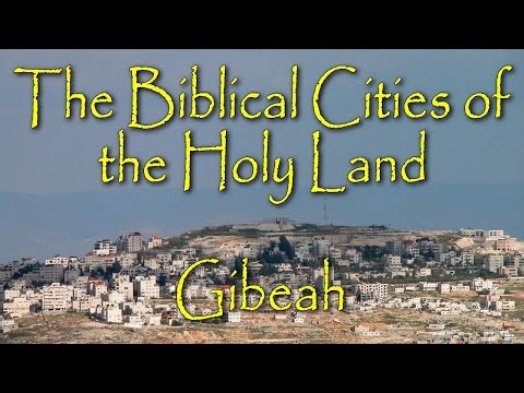 The Biblical Cities of the Holy Land: Gibeah: Home of King Saul and First Royal Capital of Israel