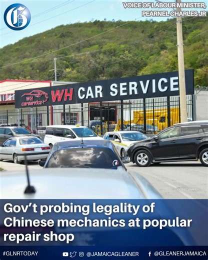 🔊The Government has launched an investigation into the employment status of several Chinese mechanics working at a fast-growing auto repair shop in Ferry Pen near the St Andrew-St Catherine border. Labour Minister Pearnel Charles Jr confirmed on Thursday that his ministry is probing whether all legal and regulatory requirements have been met by the workers at WH Car Service, a Chinese-owned operation that has drawn large crowds and social media buzz for its quick and reportedly more affordable 