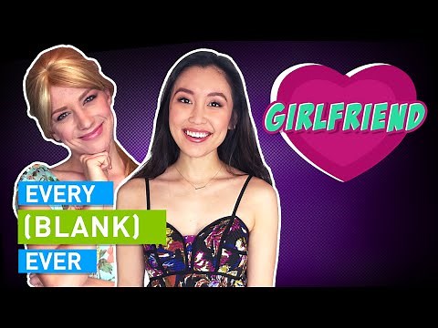 EVERY GIRLFRIEND EVER