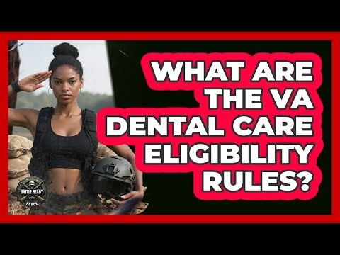 What Are The VA Dental Care Eligibility Rules?