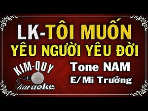 Liên Khúc Tôi Muốn-Yêu Đời Yêu Người - KARAOKE - Tone NAM ( E/Mi Trưởng )