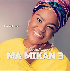 DOWNLOAD SONG: Sola Allyson - Má Mi'kàn 3 (Mp3 & Lyrics) | CeeNaija