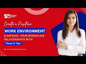 Create a Positive Work Environment and Improve Your Workplace Relationships