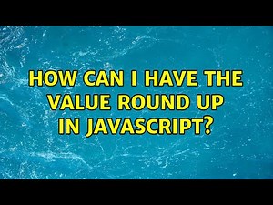 How can I have the value round up in javascript? (3 Solutions!!)