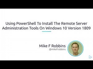 Using PowerShell To Install The Remote Server Administration Tools On Windows 10 Version 1809