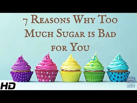 7 Reasons Why Too Much Sugar Is Bad For You