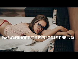 Make Women Horny In Your Presence (Silent) Subliminal. No Music, Inaudible Affirmations