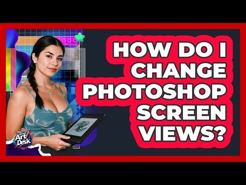 How Do I Change Photoshop Screen Views?