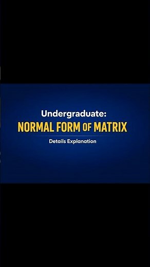 Normal Form of Matrix | Undergraduate Linear Algebra | Step-by-Step Easy Explanation
