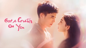 EP1: Got A Crush On You - Free - China - TV - Romance - Story - Gulnazar,Xu Kaicheng,Fu Xinbo,Z Ryan,Zhao Yaoke