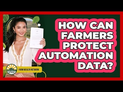 How Can Farmers Protect Automation Data? - Farm Wealth Network