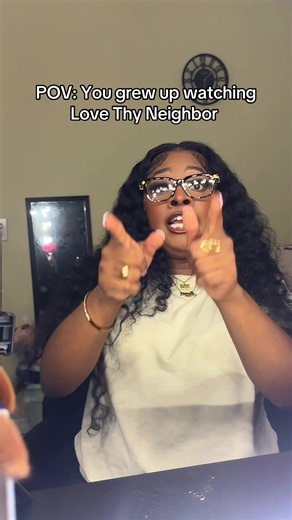 POV: You Grew Up Watching Tyler Perry's Love Thy Neighbor