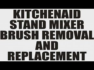 kitchenaid Mixer Brush Removal and Replacement