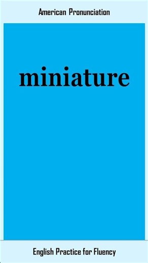 miniature, How to Say or Pronounce MINIATURE in American, British English, Pronunciation