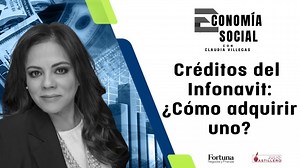 #ECONOMÍASOCIAL | Créditos del Infonavit: ¿Cómo adquirir uno?