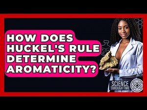 How Does Huckel's Rule Determine Aromaticity? - Science Through Time