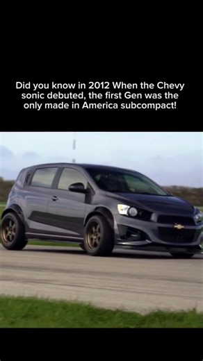 Did you know in 2012 When the Chevy sonic debuted, the 1st Gen. was the only made in usa subcompact?
