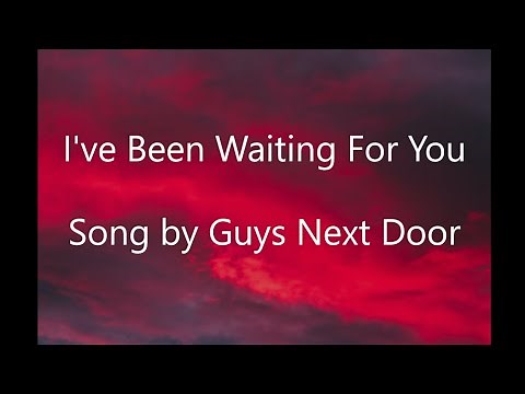 I've Been Waiting For You - Guys Next Door - (With Lyrics) (All my life for somebody who)