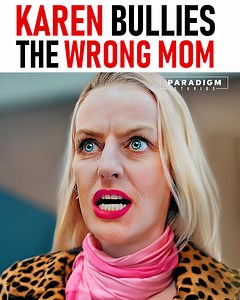 Karen Bullies The Wrong Mom. This is proof that you create your own karma! | Paradigm Studios