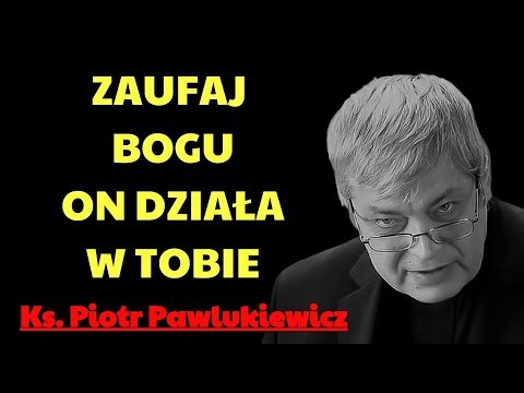 ZAUFAJ MU, A ZOBACZYSZ CUDA W SWOIM ŻYCIU! | ks. piotr pawlukiewicz modlitwa