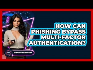 How Can Phishing Bypass Multi-factor Authentication? - Emerging Tech Insider