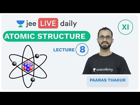 JEE Mains: Atomic Structure L 8 | Unacademy JEE | IIT JEE Chemistry | Paaras Thakur
