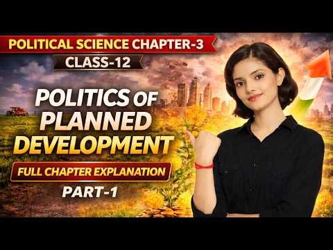 Class 12 Political Science Chapter 3 | Politics of Planned Development | Full Chapter Explanation