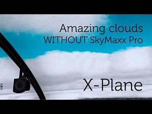 [X-Plane] Amazing Clouds and much more realistic cloud formations WITHOUT SkyMaxx Pro & RWC