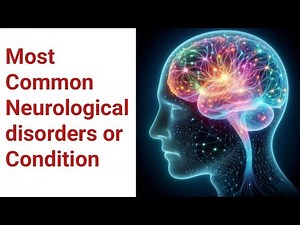 Most Common Neurological disorders or Condition | Neurology Problems
