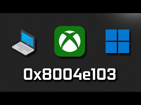 Xbox App Not Installing Error Code 0x8004e103 On Microsoft Store On PC FIX