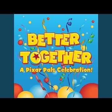 Better Together (From "Better Together: A Pixar Pals Celebration!")