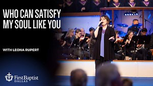 "For He has satisfied the thirsty soul, and the hungry soul He has filled with what is good." -Psalm 107:9 Listen to “Who Can Satisfy My Soul Like You?” with Leona Rupert. | First Dallas Choir & Orchestra