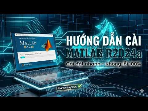 Tải MATLAB R2024a Full Miễn Phí – Hướng Dẫn Cài Đặt Chi Tiết