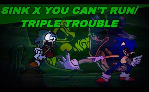 FNF Mashup-Sink Sonic Vs.Sonic.exe|Sink x You Can＇t Run/Triple Trouble