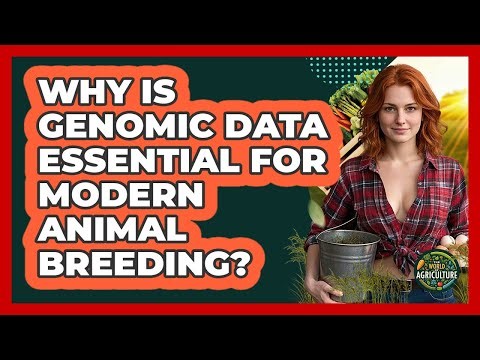 Why Is Genomic Data Essential For Modern Animal Breeding? - The World of Agriculture