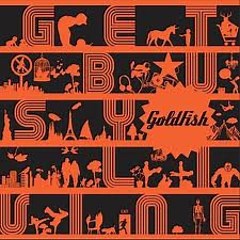 Goldfish - Get Busy Living