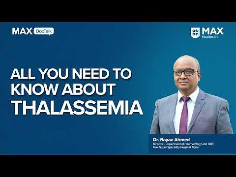 Thalassemia: Types, Treatment, and Cure│ Dr. Rayaz Ahmed │ Max Hospital, Saket