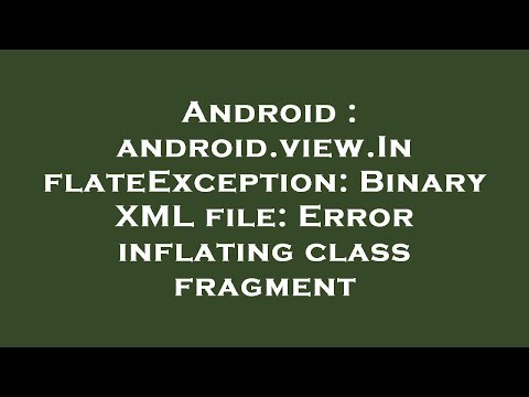 Android : android.view.InflateException: Binary XML file: Error inflating class fragment
