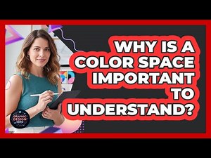 Why Is A Color Space Important To Understand?