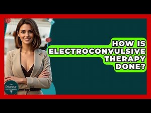 How Is Electroconvulsive Therapy Done? - The Disease Encyclopedia