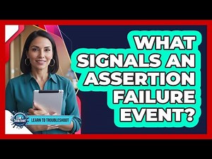 What Signals an Assertion Failure Event?