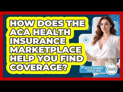 How Does The ACA Health Insurance Marketplace Help You Find Coverage?